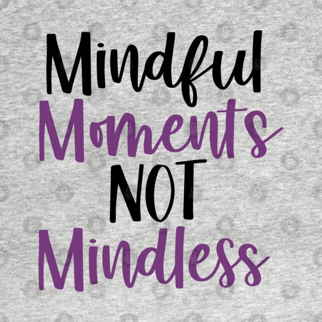 Mindful Moments Not Mindless by mindfully Integrative 